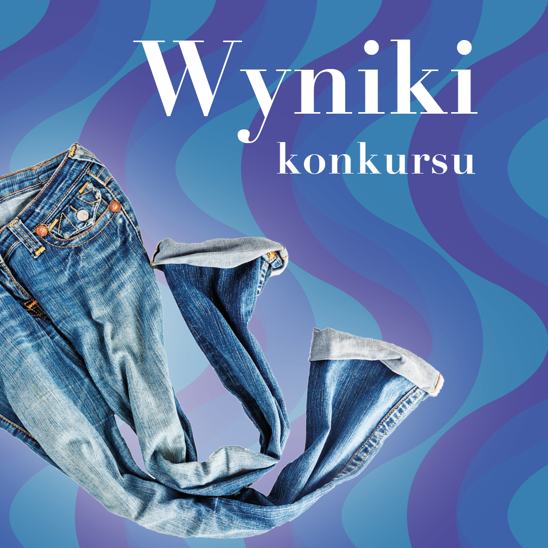 Wyniki Konkursu: Jeans się przerabia